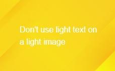 Don't use light text on a light image